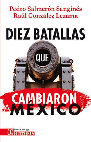 Diez Batallas Que Cambiaron A México