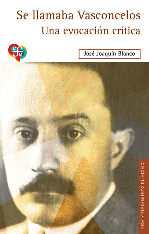 Se Llamaba Vasconcelos. Una Evocación Crítica