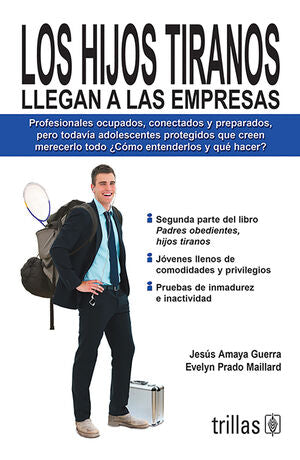 LOS HIJOS TIRANOS LLEGAN A LAS EMPRESAS | AMAYA GUERRA, JESUS; PRADO MAILLARD, EVELYN | Trillas