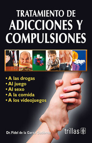 TRATAMIENTO DE ADICCIONES Y COMPULSIONES | GARZA GUTIERREZ, FIDEL DE LA | Trillas
