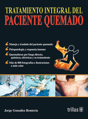 TRATAMIENTO INTEGRAL DEL PACIENTE QUEMADO | GONZALEZ RENTERIA, JORGE | Trillas