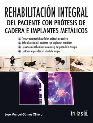REHABILITACION INTEGRAL DEL PACIENTE CON PROTESIS DE CADERA E IMPLANTES | GOMEZ OLIVERA, JOSE MANUEL | Trillas