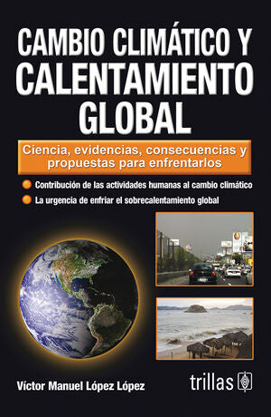 CAMBIO CLIMATICO Y CALENTAMIENTO GLOBAL | LOPEZ LOPEZ, VICTOR MANUEL | Trillas