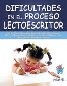 DIFICULTADES EN EL PROCESO LECTOESCRITOR | ROJAS QUINTANAR, LUIS; SOLOVIEVA, YULIA; LAZARO GARCIA, EMELIA; BONILLA SANCHEZ, MARIA DEL ROSARIO; | Trillas