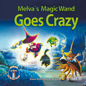 MELVA'S MAGIC WAND GOES CRAZY | DIAZ VOSS, DIANA ROSEMARIE | Trillas