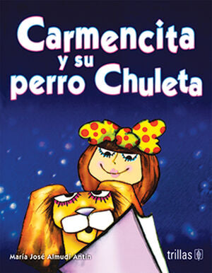 CARMENCITA Y SU PERRO CHULETA | ALMUDI ANTIN, MARIA JOSE | Trillas