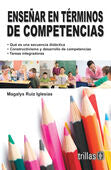 ENSEÑAR EN TERMINOS DE COMPETENCIAS | RUIZ IGLESIAS, MAGALYS | Trillas