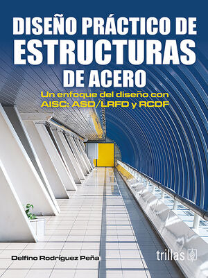 Diseño práctico de estructuras de acero | RODRIGUEZ PEÑA, DELFINO | Trillas