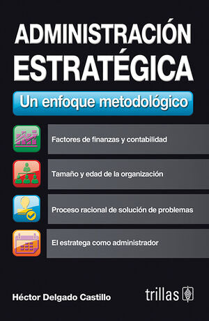 Administracion Estrategica Un Enfoque Metodologico. UN ENFOQUE METODOLOGICO / TRILLAS