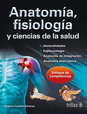 ANATOMIA, FISIOLOGIA Y CIENCIAS DE LA SALUD | FUENTES SANTOYO, ROGELIO | Trillas