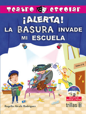ALERTA! LA BASURA INVADE MI ESCUELA | ALCALA RODRIGUEZ, ROGELIO | Trillas