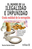 EL MUNDO DE LA ILEGALIDAD E IMPUNIDAD | SANCHEZ GOMEZ, NARCISO | Trillas