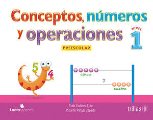 CONCEPTOS, NUMEROS Y OPERACIONES. PREESCOLAR 1 | VARGAS ZEPEDA, RICARDO; GODINEZ LULE, RUTH | Trillas