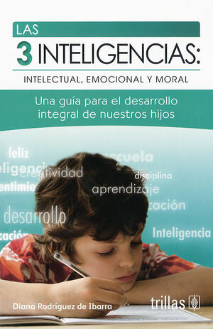 3 Inteligencias Intelectual Emocional Y Moral. UNA GUIA PARA EL DESARROLLO INTEGRAL DE NUESTROS HIJOS / TRILLAS