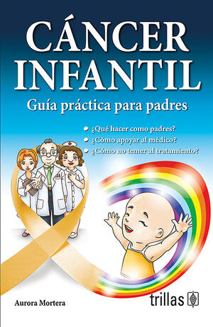 CANCER INFANTIL. GUIA PRACTICA PARA PADRES | MORTERA, AURORA | Trillas