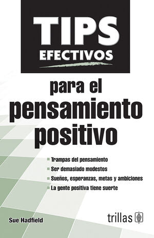 TIPS EFECTIVOS PARA EL PENSAMIENTO POSITIVO | HADFIELD, SUE | Trillas
