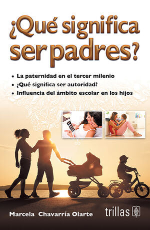 QUE SIGNIFICA SER PADRES? | CHAVARRIA OLARTE, MARCELA | Trillas