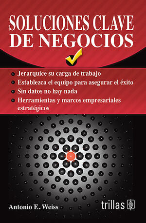 SOLUCIONES CLAVE DE NEGOCIOS WEISS, ANTONIO E. / TRILLAS