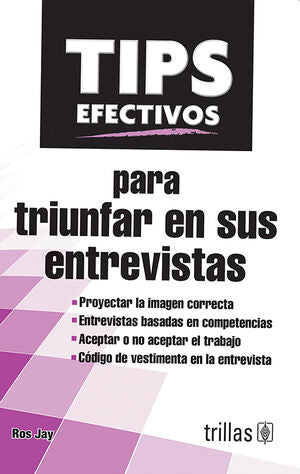 TIPS EFECTIVOS PARA TRIUNFAR EN SUS ENTREVISTAS | JAY, ROS | Trillas