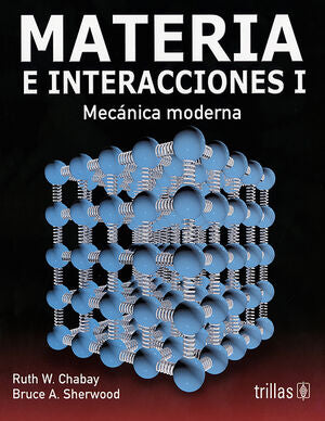 MATERIA E INTERACCIONES 1 | CHABAY, RUTH W.; SHERWOOD, BRUCE A. | Trillas
