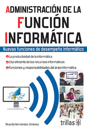ADMINISTRACION DE LA FUNCION INFORMATICA | HERNANDEZ JIMENEZ, RICARDO | Trillas