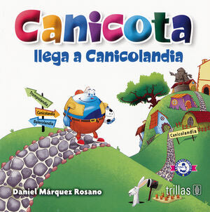 CANICOTA LLEGA A CANICOLANDIA | MARQUEZ ROSANO, DANIEL | Trillas