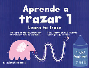 APRENDE A TRAZAR 1, LEARNTO TRACE | KRAMIS VAZQUEZ, ELIZABETH | Trillas