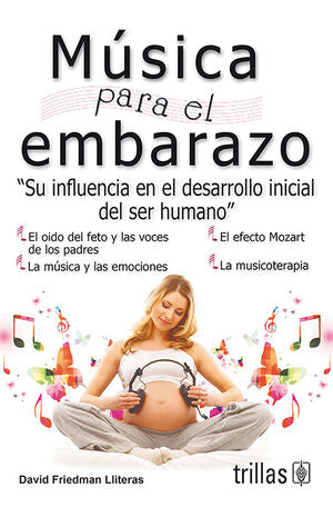 MUSICA PARA EL EMBARAZO | FRIEDMAN LLITERAS, DAVID | Trillas