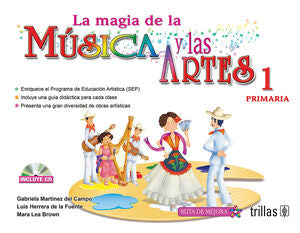 LA MAGIA DE LA MUSICA Y LAS ARTES, 1. PRIMARIA | MARTINEZ DEL CAMPO RANGEL, M. GABRIELA; HERRERA DE LA FUENTE, LUIS; LEA BROWN, MARA | Trillas