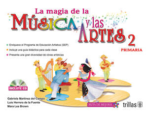 LA MAGIA DE LA MUSICA Y LAS ARTES, 2. PRIMARIA | MARTINEZ DEL CAMPO RANGEL, M. GABRIELA; HERRERA DE LA FUENTE, LUIS; LEA BROWN, MARA | Trillas
