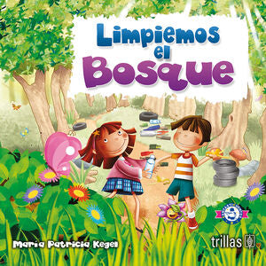 LIMPIEMOS EL BOSQUE | KEGEL MARTINEZ, MARIA PATRICIA | Trillas