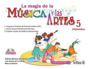 LA MAGIA DE LA MUSICA Y LAS ARTES, 5. PRIMARIA | MARTINEZ DEL CAMPO RANGEL, M. GABRIELA; HERRERA DE LA FUENTE, LUIS; LEA BROWN, MARA | Trillas