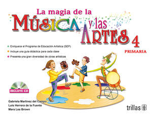LA MAGIA DE LA MUSICA Y LAS ARTES, 4. PRIMARIA | MARTINEZ DEL CAMPO RANGEL, M. GABRIELA; HERRERA DE LA FUENTE, LUIS; LEA BROWN, MARA | Trillas