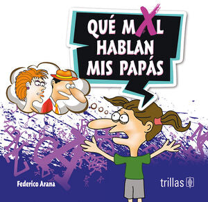 QUE MAL HABLAN MIS PAPAS | ARANA ARANA, FEDERICO | Trillas
