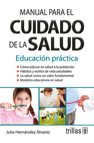 MANUAL PARA EL CUIDADO DE LA SALUD | HERNANDEZ ALVAREZ, JULIA | Trillas
