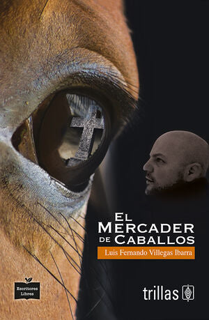 EL MERCADER DE CABALLOS | VILLEGAS IBARRA, LUIS FERNANDO | Trillas