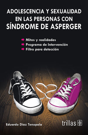 ADOLESCENCIA Y SEXUALIDAD EN LAS PERSONAS CON SINDROME DE ASPERGER | DIAZ TENOPALA, EDUARDO | Trillas