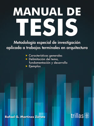 Manual de tesis (Arquitectura) | MARTINEZ ZARATE, RAFAEL G. | Trillas