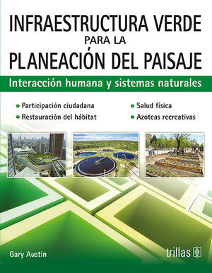 INFRAESTRUCTURA VERDE PARA LA PLANEACION DEL PAISAJE | AUSTIN, GARY | Trillas