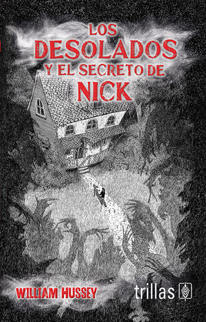 LOS DESOLADOS Y EL SECRETO DE NICK | HUSSEY, WILLIAM | Trillas