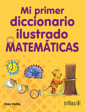 MI PRIMER DICCIONARIO ILUSTRADO DE MATEMATICAS | PATILLA, PETER | Trillas