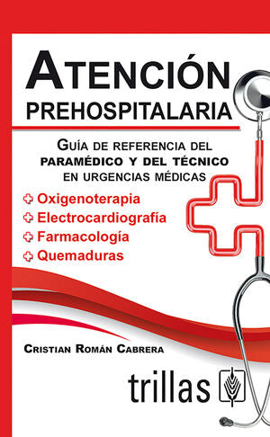Atencion Prehospitalaria. Guia De Referencia Del Paramedico Y Del Tecnico En Urgencias