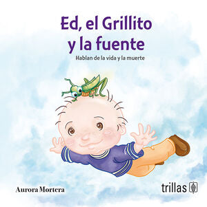 ED, EL GRILLITO Y LA FUENTE | MORTERA, AURORA | Trillas