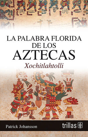 LA PALABRA FLORIDA DE LOS AZTECAS, XOCHITLAHTOLLI | JOHANSSON, PATRICK | Trillas