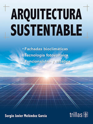 ARQUITECTURA SUSTENTABLE | MELENDEZ GARCIA, SERGIO JAVIER | Trillas