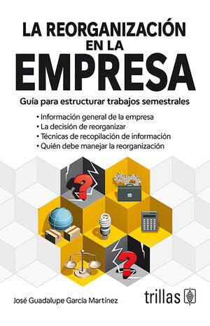 La Reorganizacion En La Empresa. GUÍA PARA ESTRUCTURAR TRABAJOS SEMESTRALES / TRILLAS