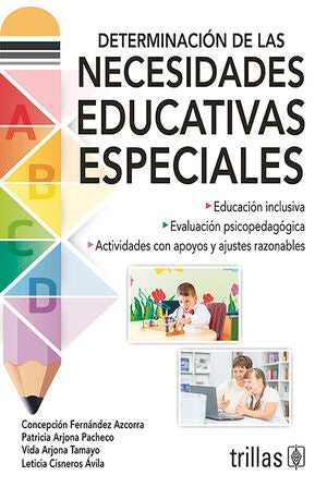 DETERMINACION DE LAS NECESIDADES EDUCATIVAS ESPECIALES | FERNANDEZ AZCORRA, CONCEPCION; ARJONA PACHECO, PATRICIA; ARJONA TAMAYO, VIDA; CISNEROS AVILA, LETICI | Trillas