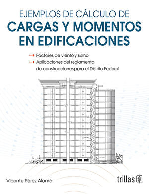 EJEMPLOS DE CALCULO DE CARGAS Y MOMENTOS EN EDIFICACIONES | PEREZ ALAMA, VICENTE | Trillas