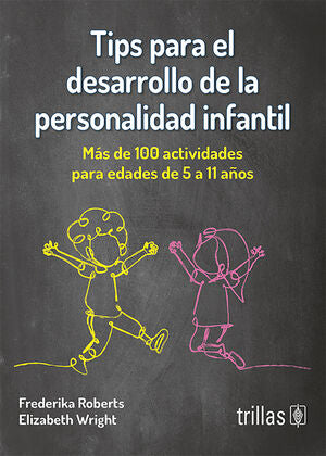 TIPS PARA EL DESARROLLO DE LA PERSONALIDAD INFANTIL | ROBERTS, FREDERIKA; WRIGHT, ELIZABETH | Trillas