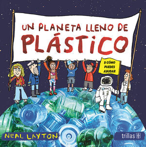 UN PLANETA LLENO DE PLASTICO | LAYTON, NEAL | Trillas